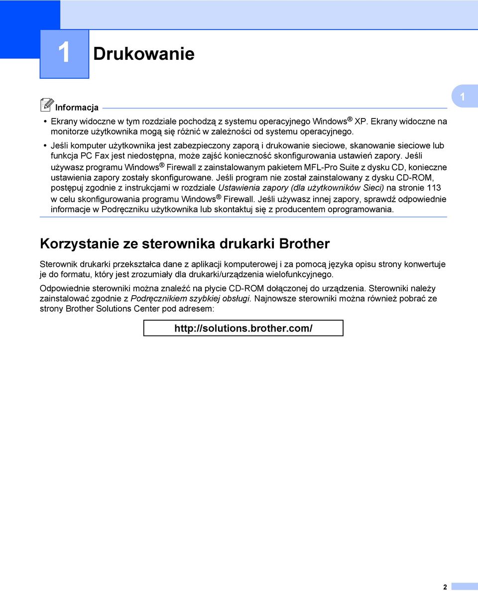 Jeśli używasz programu Windows Firewall z zainstalowanym pakietem MFL-Pro Suite z dysku CD, konieczne ustawienia zapory zostały skonfigurowane.