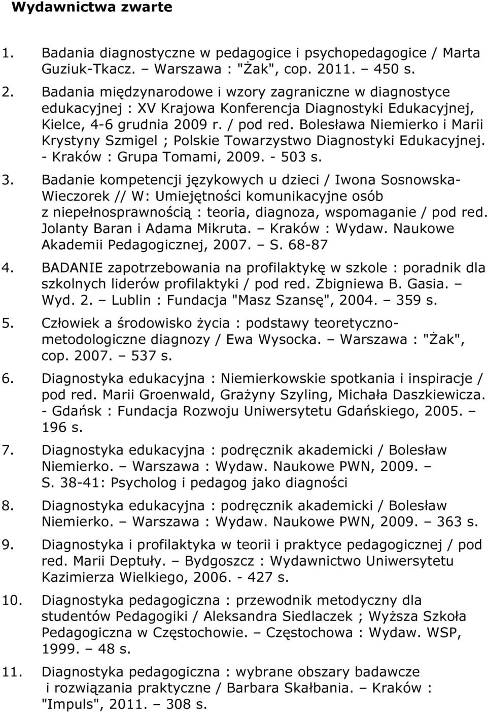 Bolesława Niemierko i Marii Krystyny Szmigel ; Polskie Towarzystwo Diagnostyki Edukacyjnej. - Kraków : Grupa Tomami, 2009. - 503 s. 3.