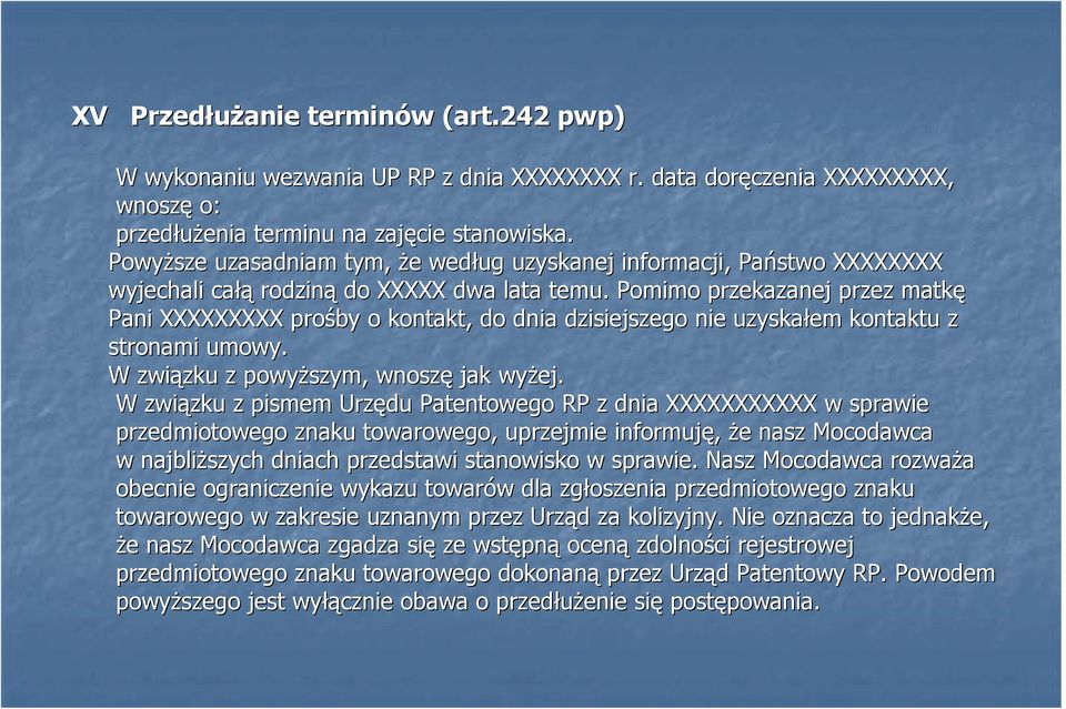 Pomimo przekazanej przez matkę Pani XXXXXXXXX prośby o kontakt, do dnia dzisiejszego nie uzyskałem kontaktu z stronami umowy. W związku z powyŝszym, wnoszę jak wyŝej.