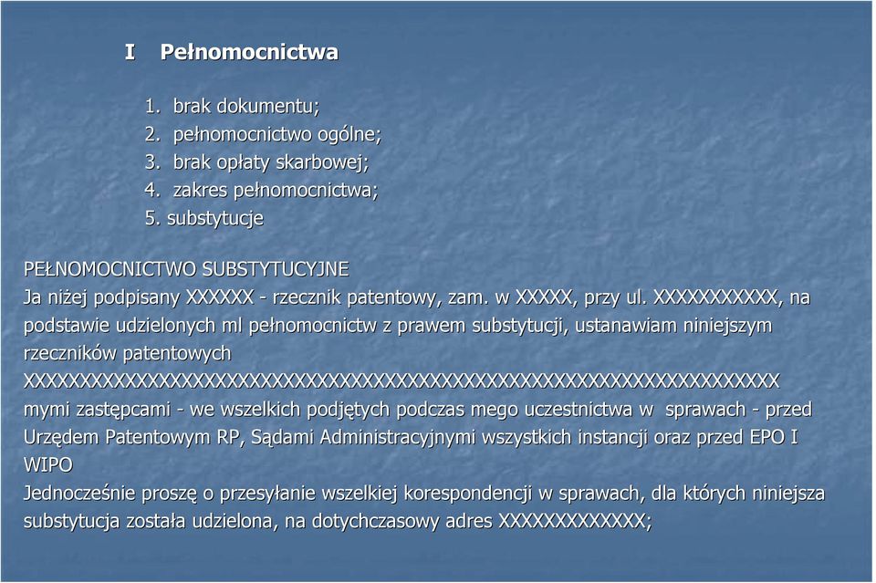 XXXXXXXXXXX, na podstawie udzielonych ml pełnomocnictw z prawem substytucji, ustanawiam niniejszym rzeczników patentowych XXXXXXXXXXXXXXXXXXXXXXXXXXXXXXXXXXXXXXXXXXXXXXXXXXXXXXXXXXXXXXXXXXX