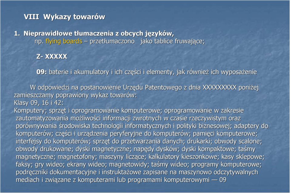 XXXXXXXXX poniŝej zamieszczamy poprawiony wykaz towarów: Klasy 09, 16 i 42: Komputery; sprzęt i oprogramowanie komputerowe; oprogramowanie w zakresie zautomatyzowania moŝliwości informacji zwrotnych