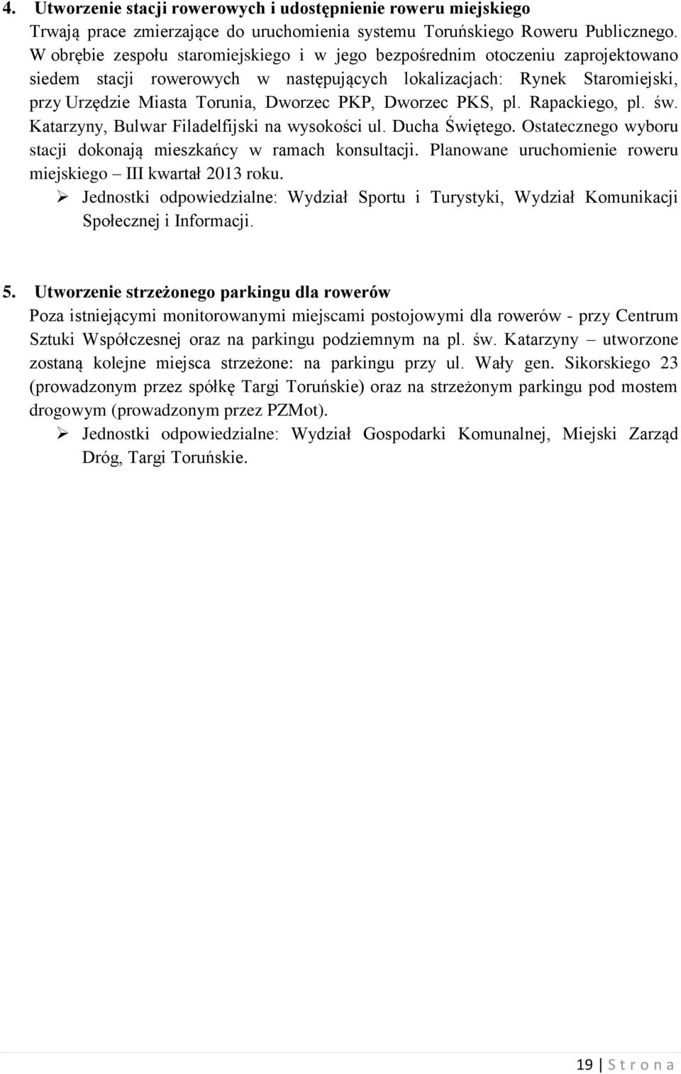 Dworzec PKS, pl. Rapackiego, pl. św. Katarzyny, Bulwar Filadelfijski na wysokości ul. Ducha Świętego. Ostatecznego wyboru stacji dokonają mieszkańcy w ramach konsultacji.