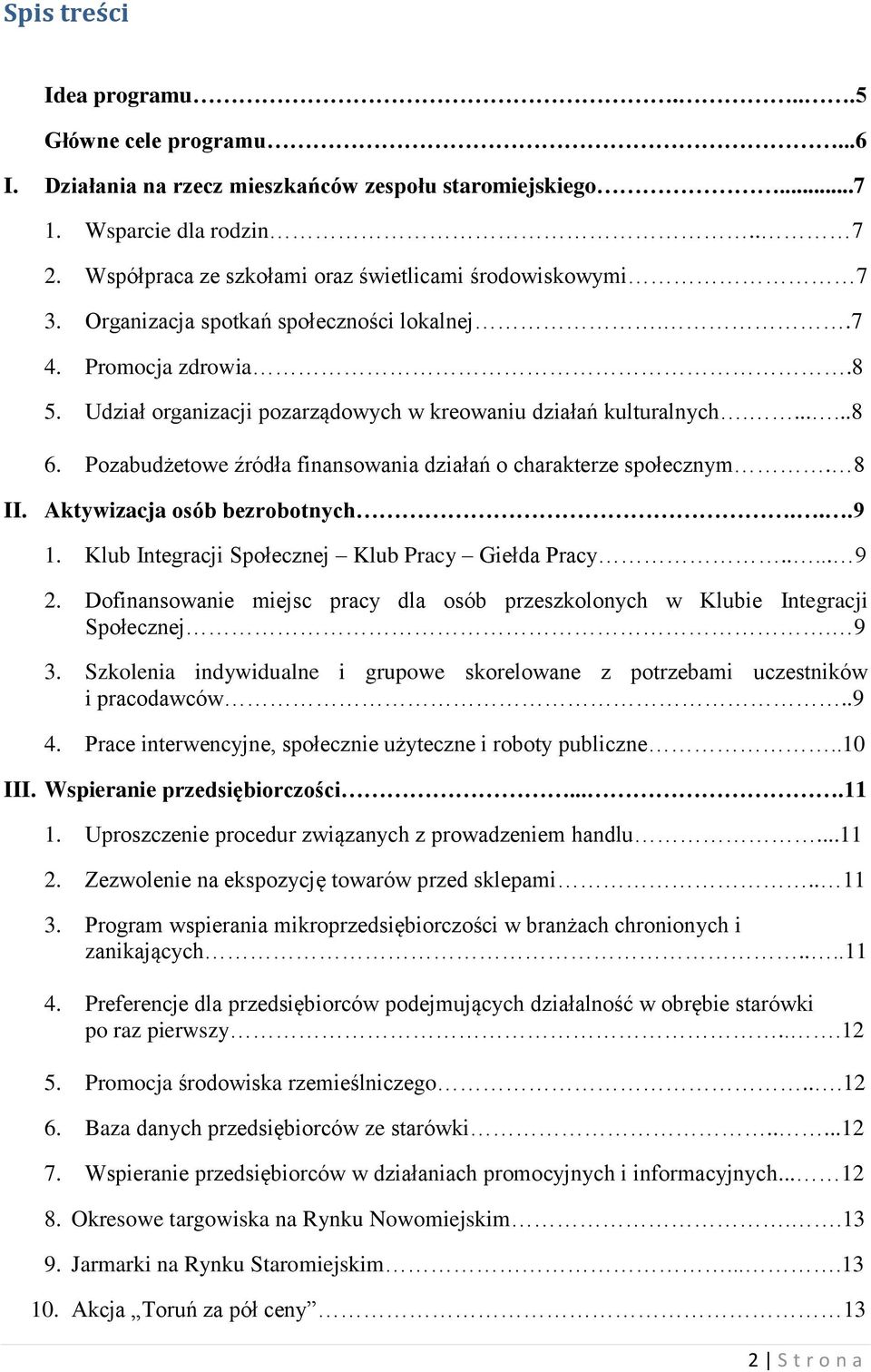 Pozabudżetowe źródła finansowania działań o charakterze społecznym. 8 II. Aktywizacja osób bezrobotnych...9 1. Klub Integracji Społecznej Klub Pracy Giełda Pracy..... 9 2.