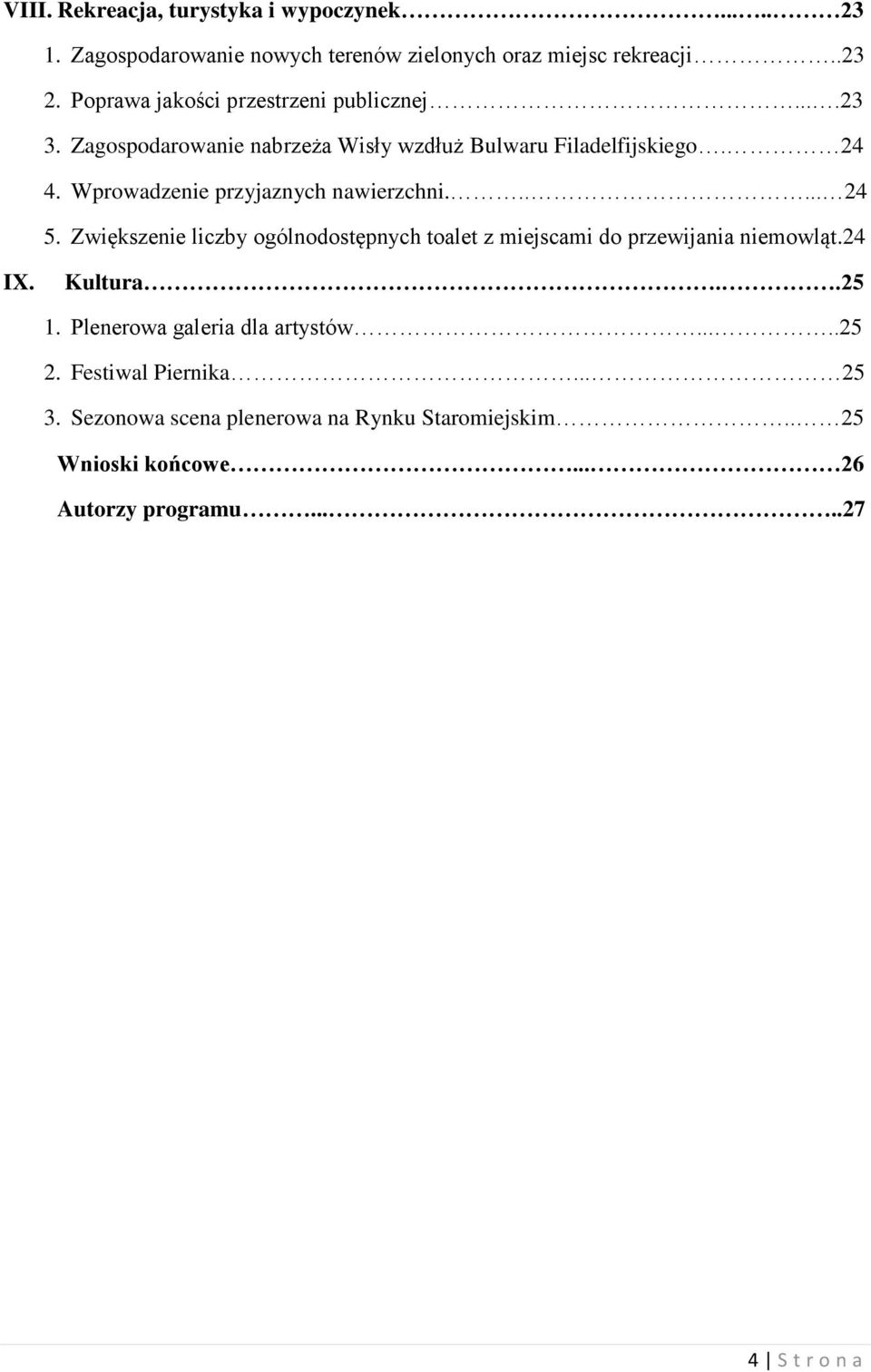 Wprowadzenie przyjaznych nawierzchni...... 24 5. Zwiększenie liczby ogólnodostępnych toalet z miejscami do przewijania niemowląt.24 IX.