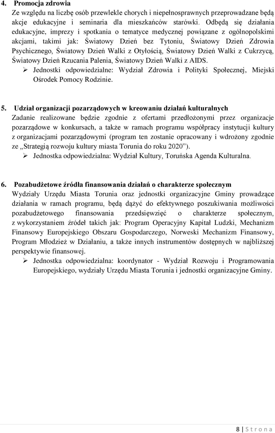 Dzień Walki z Otyłością, Światowy Dzień Walki z Cukrzycą, Światowy Dzień Rzucania Palenia, Światowy Dzień Walki z AIDS.