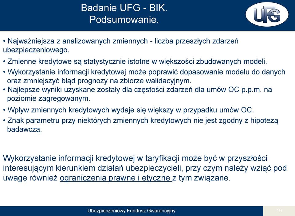 Najlepsze wyniki uzyskane zostały dla częstości zdarzeń dla umów OC p.p.m. na poziomie zagregowanym. Wpływ zmiennych kredytowych wydaje się większy w przypadku umów OC.