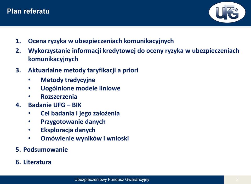 Aktuarialne metody taryfikacji a priori Metody tradycyjne Uogólnione modele liniowe Rozszerzenia 4.