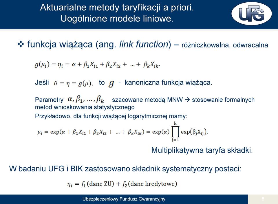 Parametry szacowane metodą MNW stosowanie formalnych metod wnioskowania statystycznego Przykładowo, dla funkcji