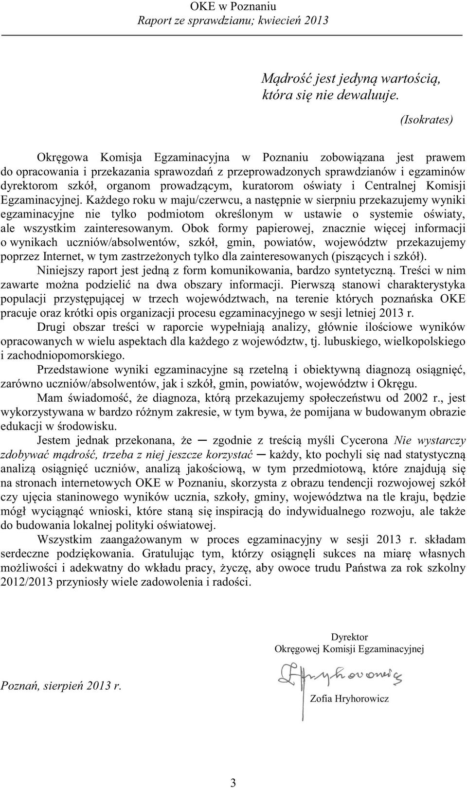 prowadzącym, kuratorom oświaty i Centralnej Komisji Egzaminacyjnej.