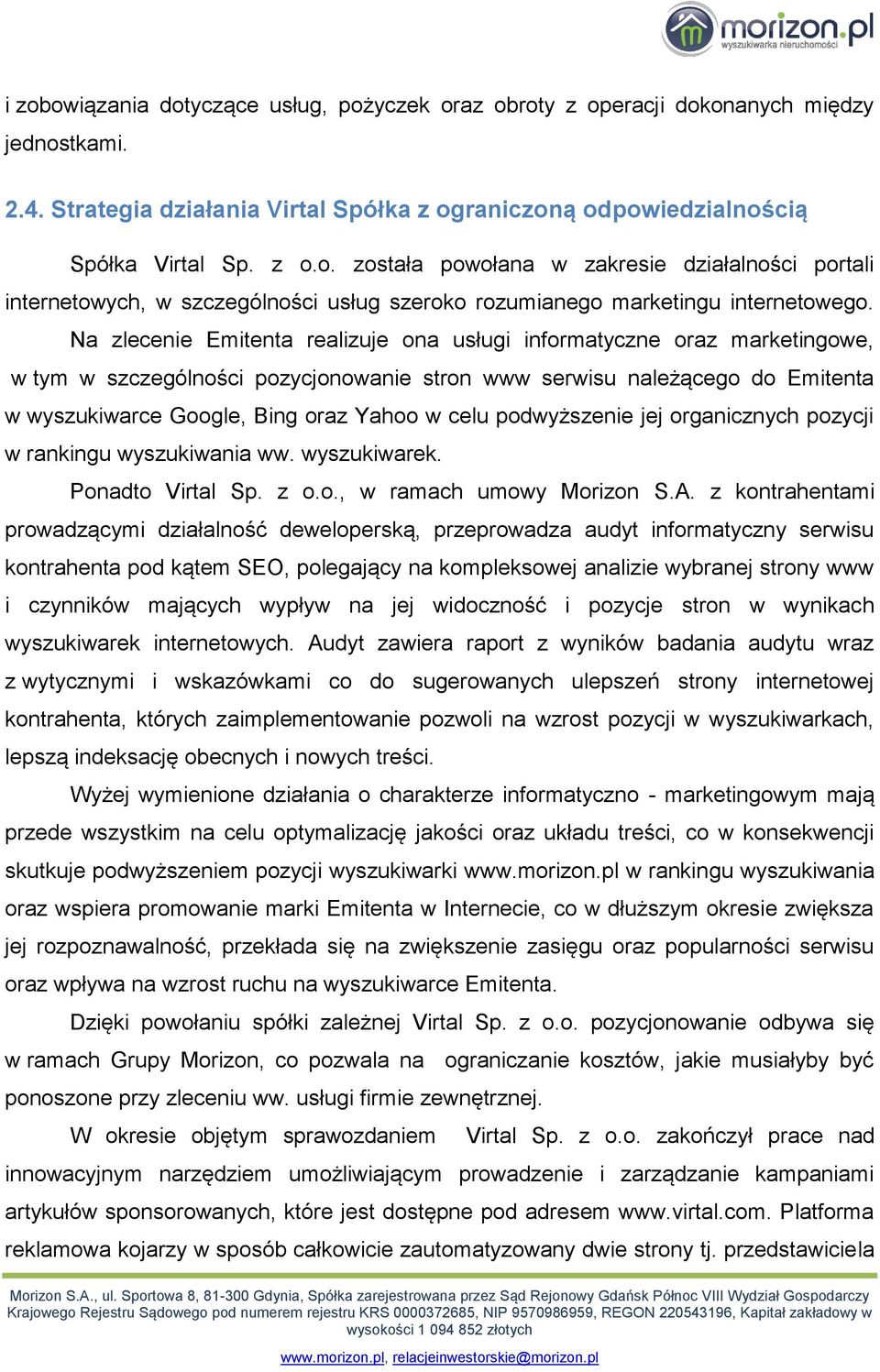 podwyższenie jej organicznych pozycji w rankingu wyszukiwania ww. wyszukiwarek. Ponadto Virtal Sp. z o.o., w ramach umowy Morizon S.A.