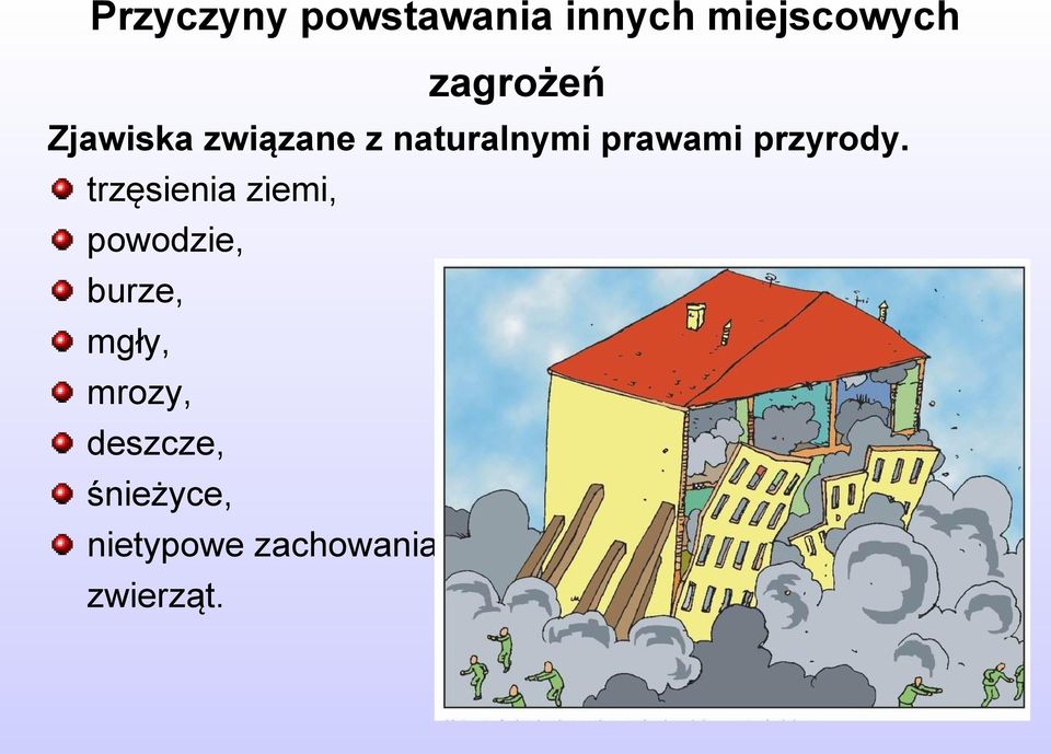 trzęsienia ziemi, powodzie, burze, mgły, mrozy,