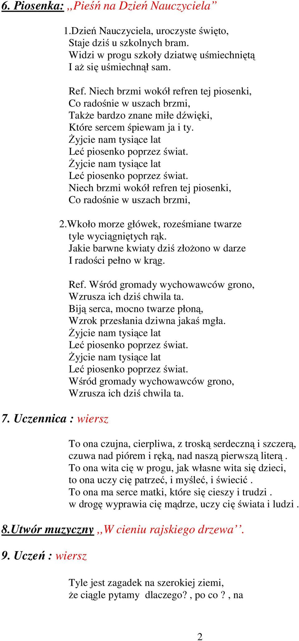 Niech brzmi wokół refren tej piosenki, Co radośnie w uszach brzmi, 2.Wkoło morze główek, roześmiane twarze tyle wyciągniętych rąk. Jakie barwne kwiaty dziś złożono w darze I radości pełno w krąg. Ref.