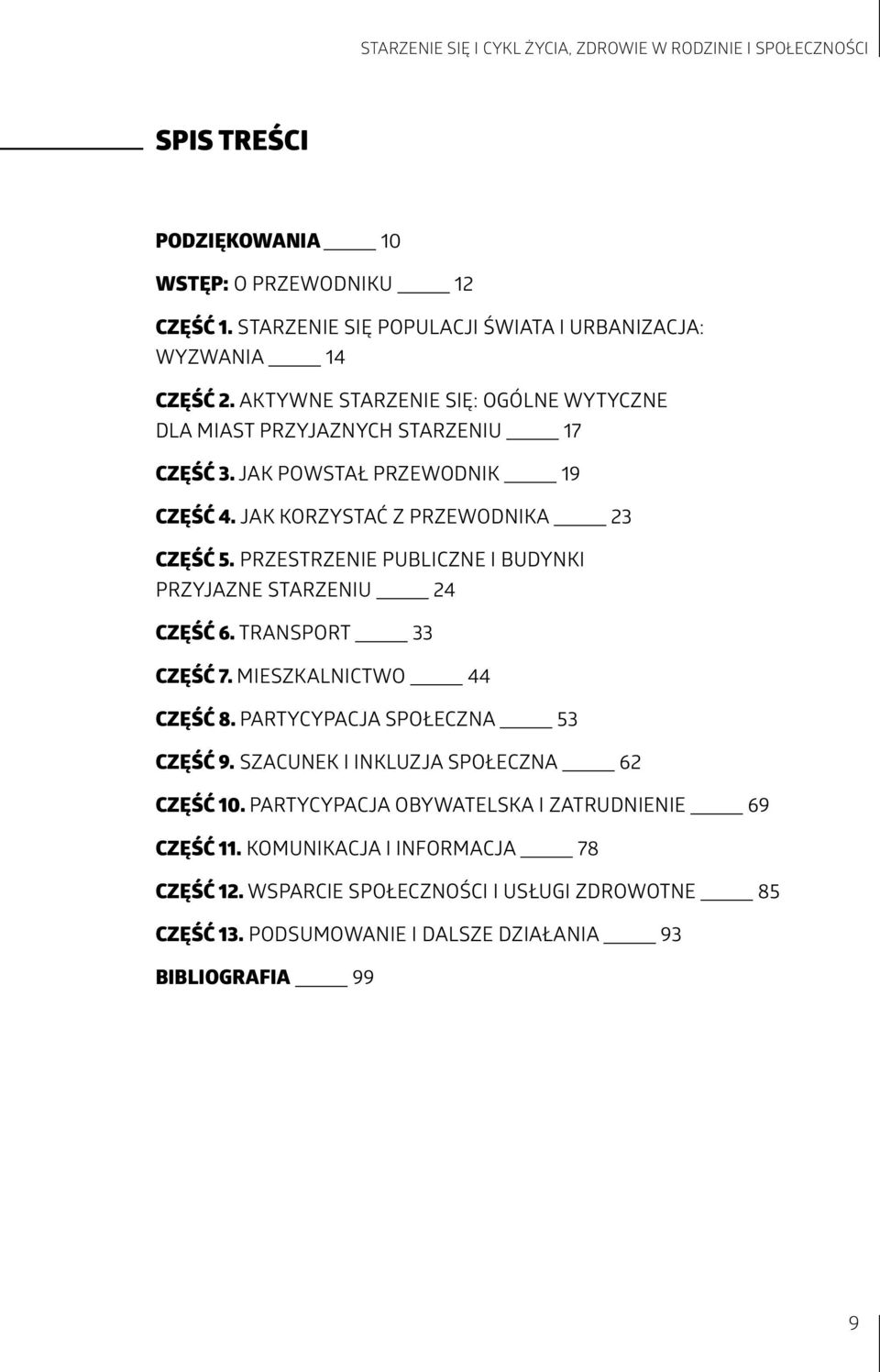 Jak korzystać z przewodnika 23 Część 5. Przestrzenie publiczne i budynki przyjazne starzeniu 24 Część 6. Transport 33 Część 7. Mieszkalnictwo 44 Część 8.