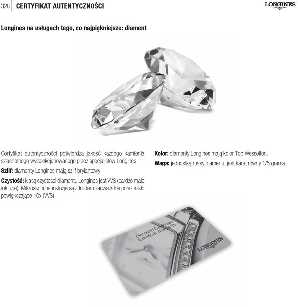 Czystość: klasą czystości diamentu Longines jest VVS (bardzo małe inkluzje).