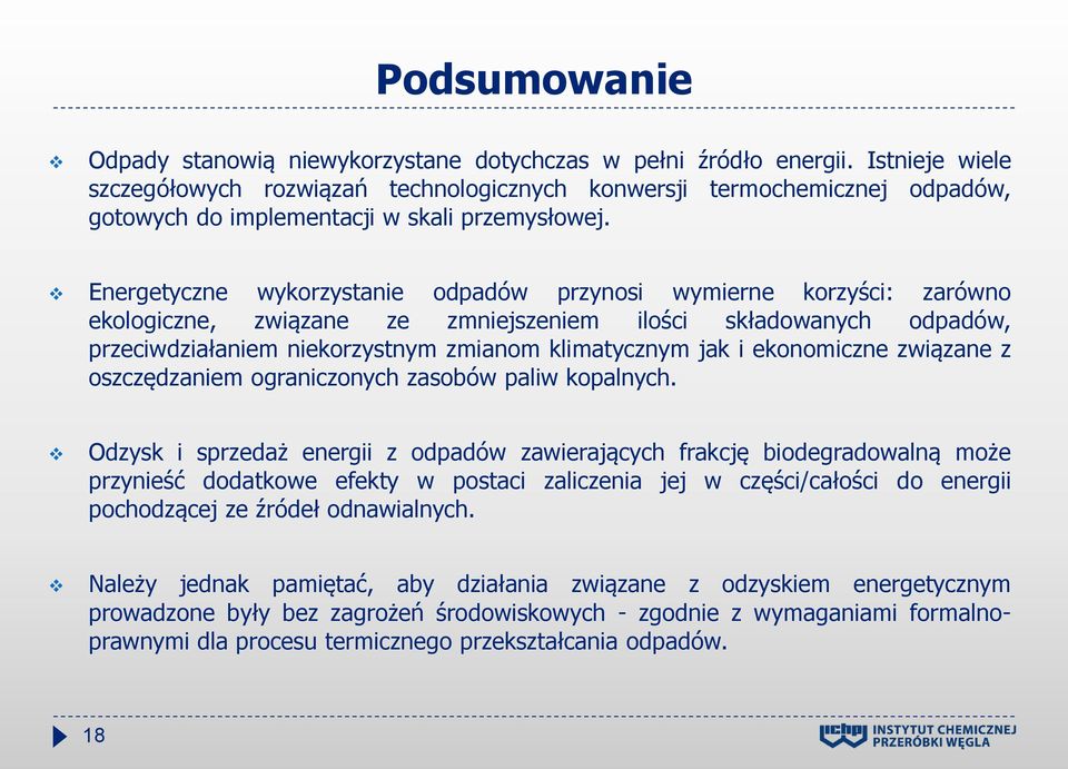 Energetyczne wykorzystanie odpadów przynosi wymierne korzyści: zarówno ekologiczne, związane ze zmniejszeniem ilości składowanych odpadów, przeciwdziałaniem niekorzystnym zmianom klimatycznym jak i