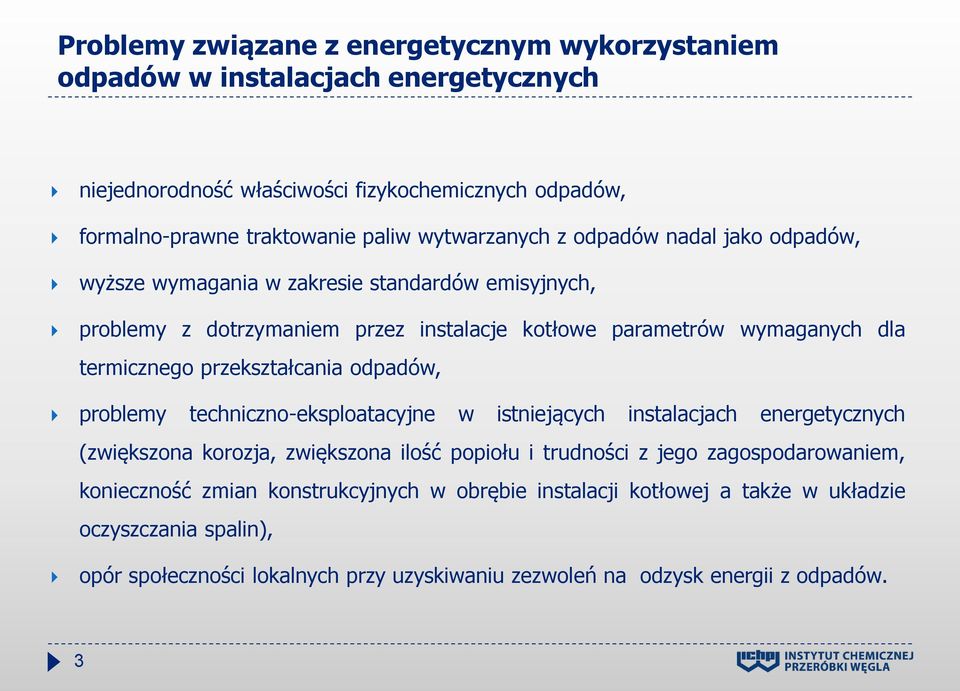 przekształcania odpadów, problemy techniczno-eksploatacyjne w istniejących instalacjach energetycznych (zwiększona korozja, zwiększona ilość popiołu i trudności z jego