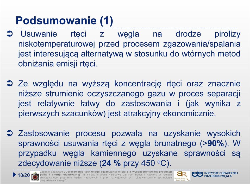 Ze względu na wyższą koncentrację rtęci oraz znacznie niższe strumienie oczyszczanego gazu w proces separacji jest relatywnie łatwy do zastosowania i