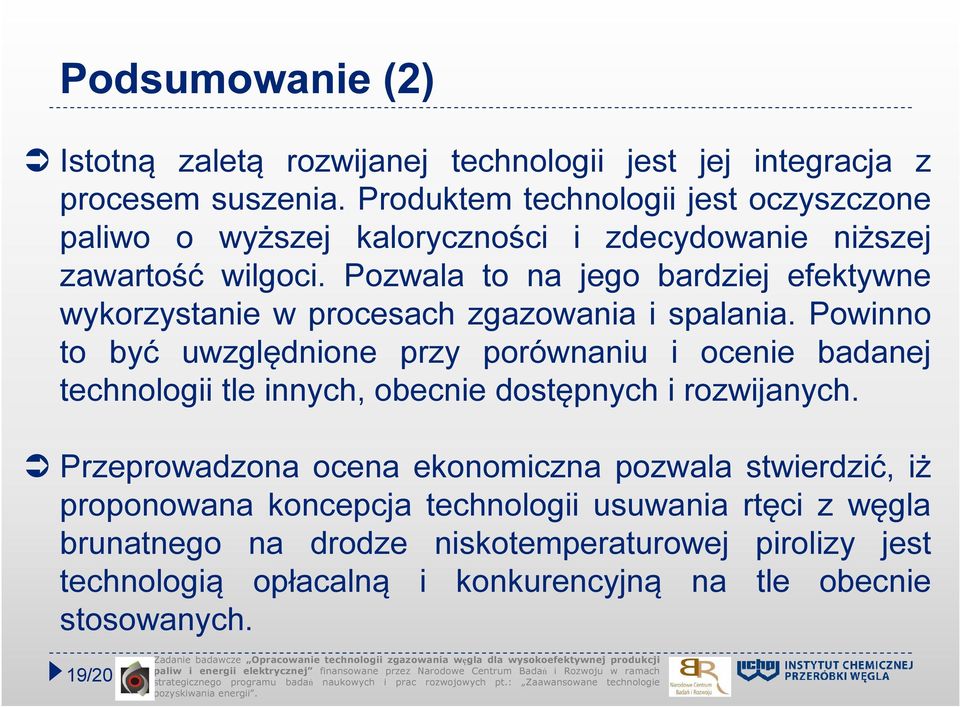 Pozwala to na jego bardziej efektywne wykorzystanie w procesach zgazowania i spalania.