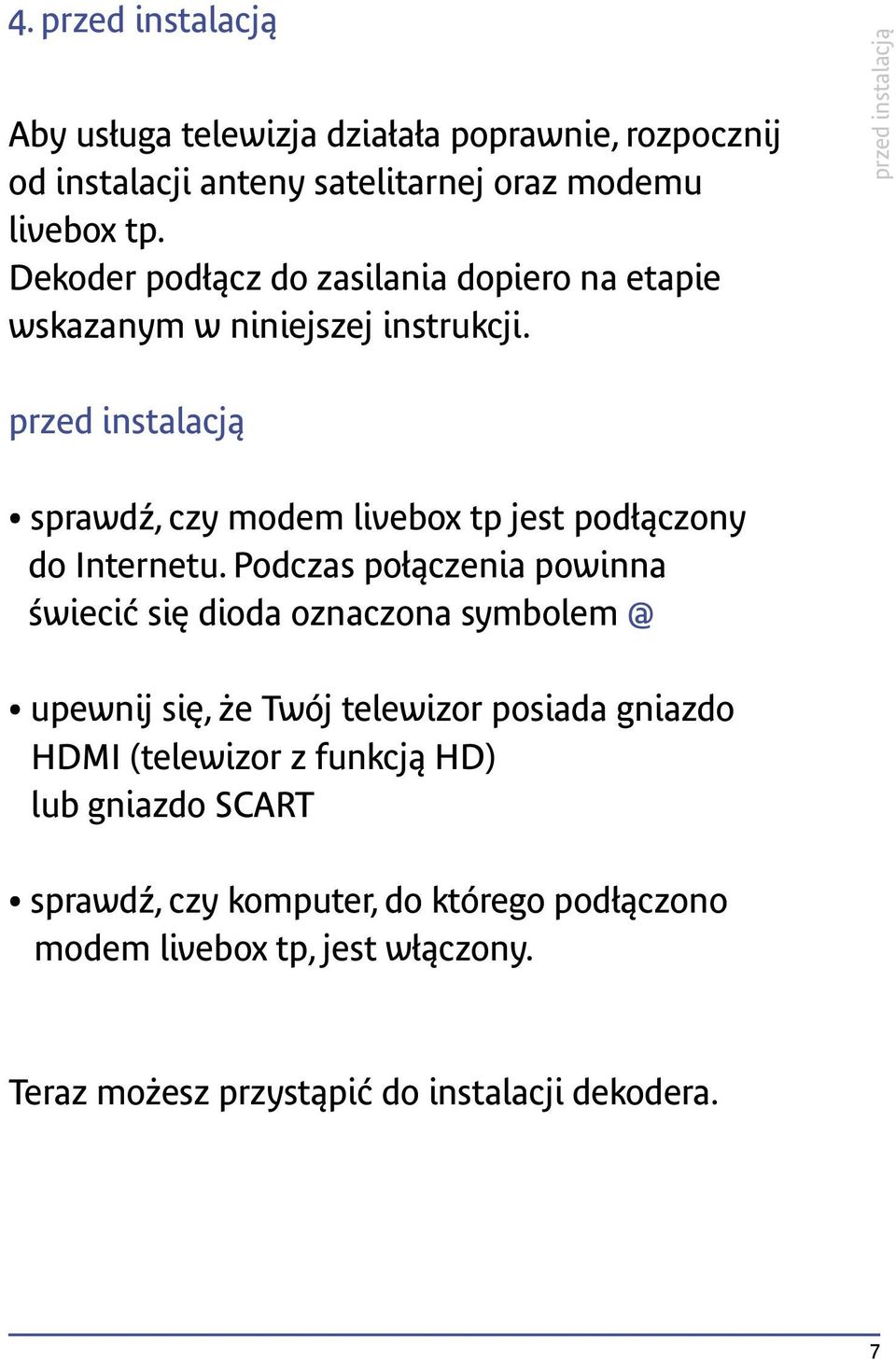 przed instalacją przed instalacją sprawdź, czy modem livebox tp jest podłączony do Internetu.