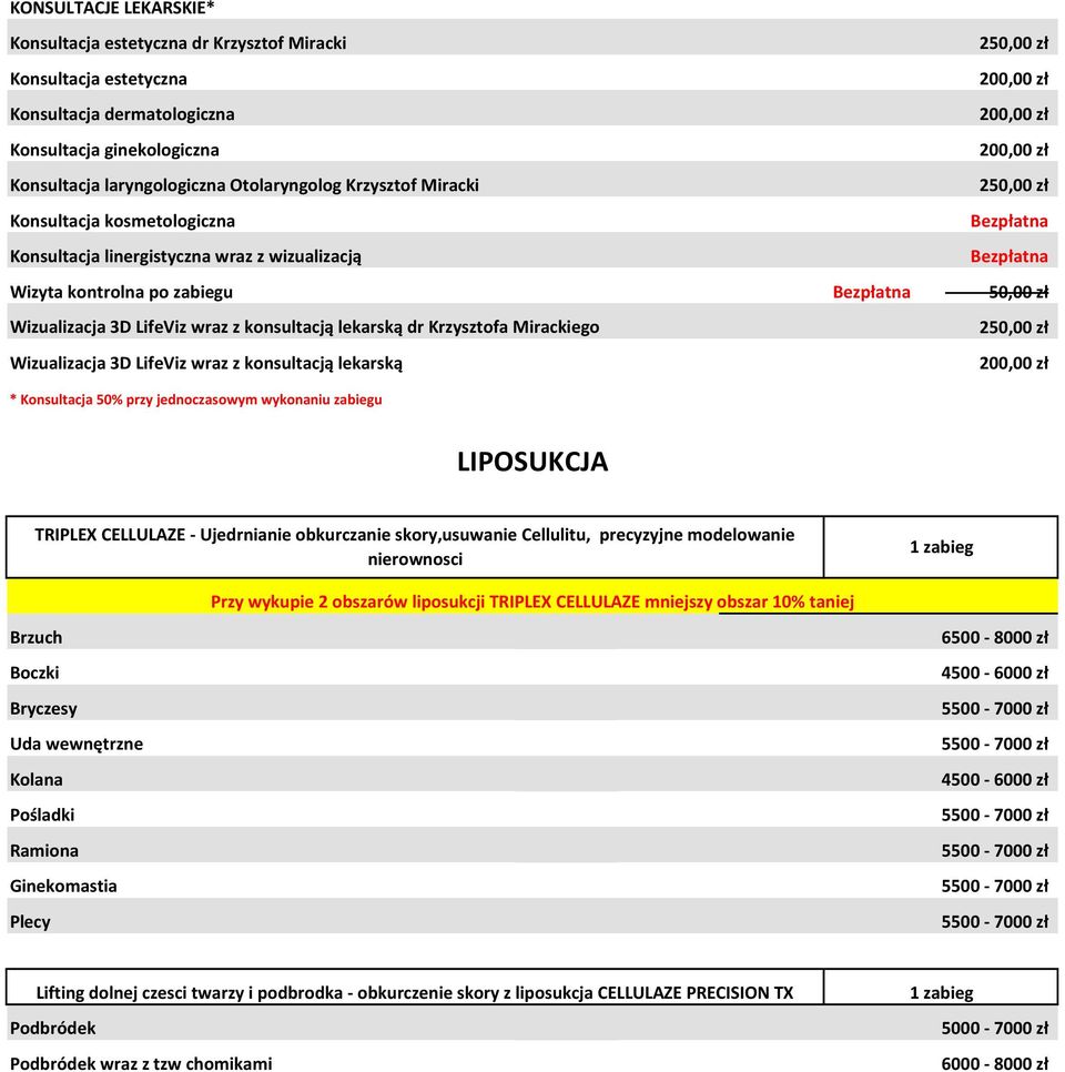 Wizualizacja 3D LifeViz wraz z konsultacją lekarską dr Krzysztofa Mirackiego 250,00 zł Wizualizacja 3D LifeViz wraz z konsultacją lekarską 200,00 zł * Konsultacja 50% przy jednoczasowym wykonaniu