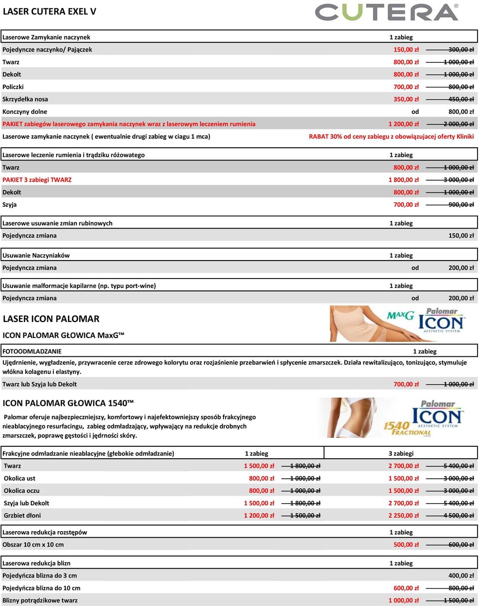 drugi zabieg w ciagu 1 mca) RABAT 30% od ceny zabiegu z obowiązujacej oferty Kliniki Laserowe leczenie rumienia i trądziku różowatego Twarz 800,00 zł 1 000,00 zł PAKIET 3 zabiegi TWARZ 1 800,00 zł 3