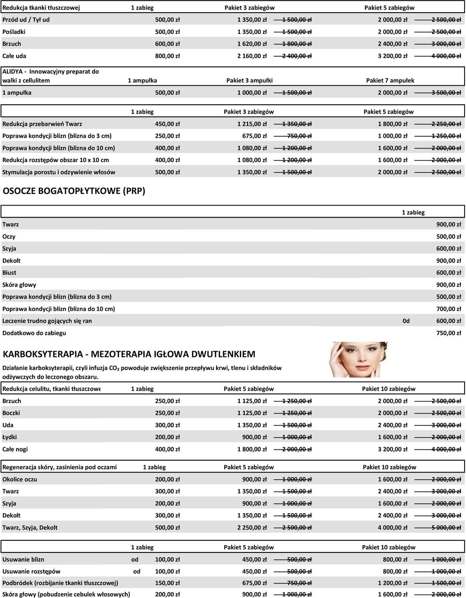 500,00 zł 2 000,00 zł 3 500,00 zł Redukcja przebarwień Twarz 450,00 zł 1 215,00 zł 1 350,00 zł 1 800,00 zł 2 250,00 zł Poprawa kondycji blizn (blizna do 3 cm) 250,00 zł 675,00 zł 750,00 zł 1 000,00