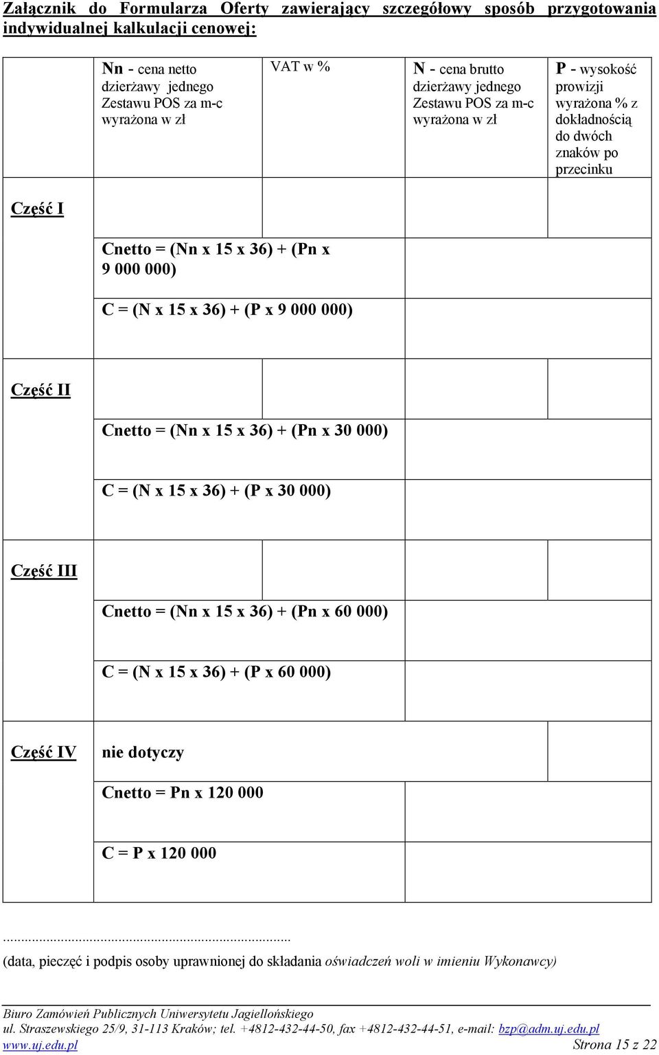 36) + (P x 9 000 000) Część II Cnetto = (Nn x 15 x 36) + (Pn x 30 000) C = (N x 15 x 36) + (P x 30 000) Część III Cnetto = (Nn x 15 x 36) + (Pn x 60 000) C = (N x 15 x 36) + (P x 60 000) Część IV nie