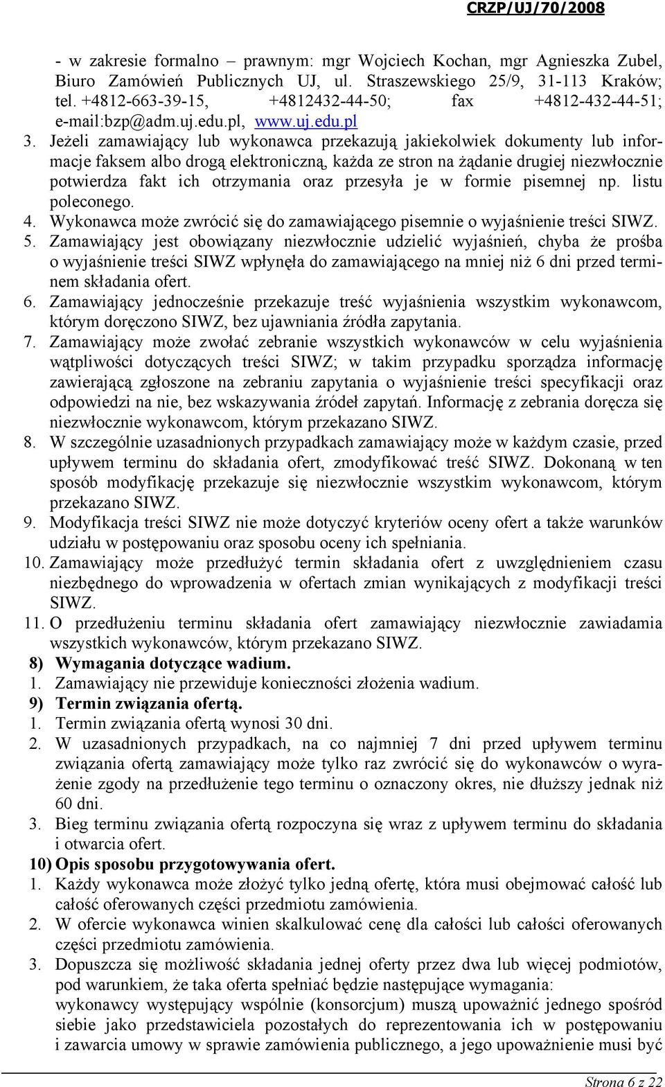 Jeżeli zamawiający lub wykonawca przekazują jakiekolwiek dokumenty lub informacje faksem albo drogą elektroniczną, każda ze stron na żądanie drugiej niezwłocznie potwierdza fakt ich otrzymania oraz