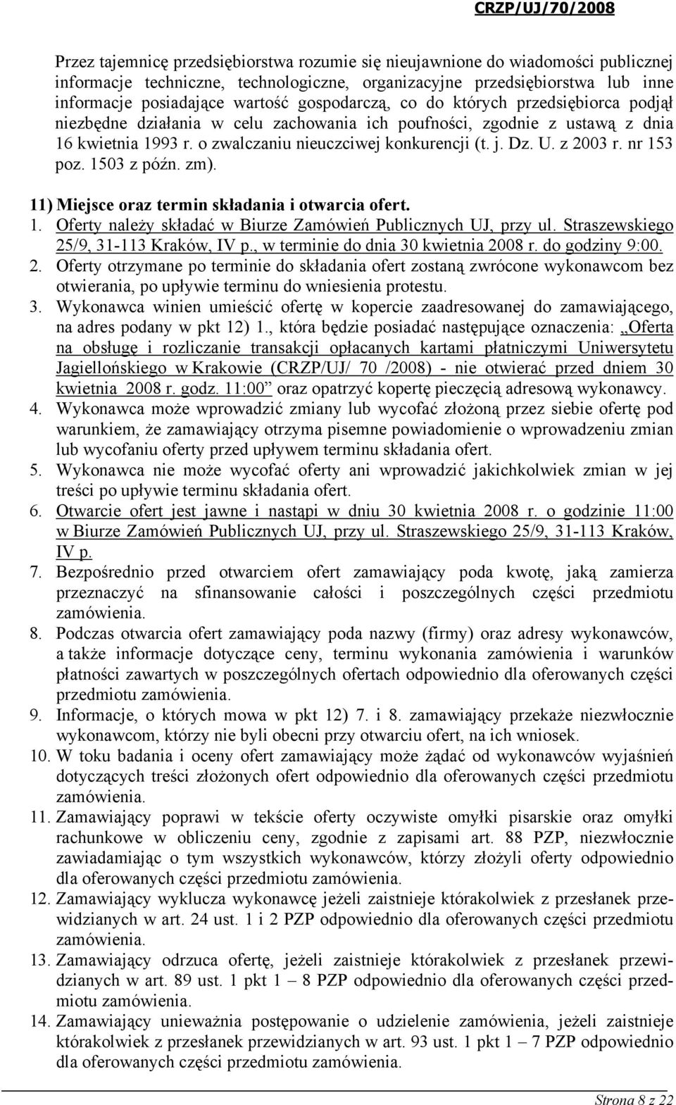 z 2003 r. nr 153 poz. 1503 z późn. zm). 11) Miejsce oraz termin składania i otwarcia ofert. 1. Oferty należy składać w Biurze Zamówień Publicznych UJ, przy ul.