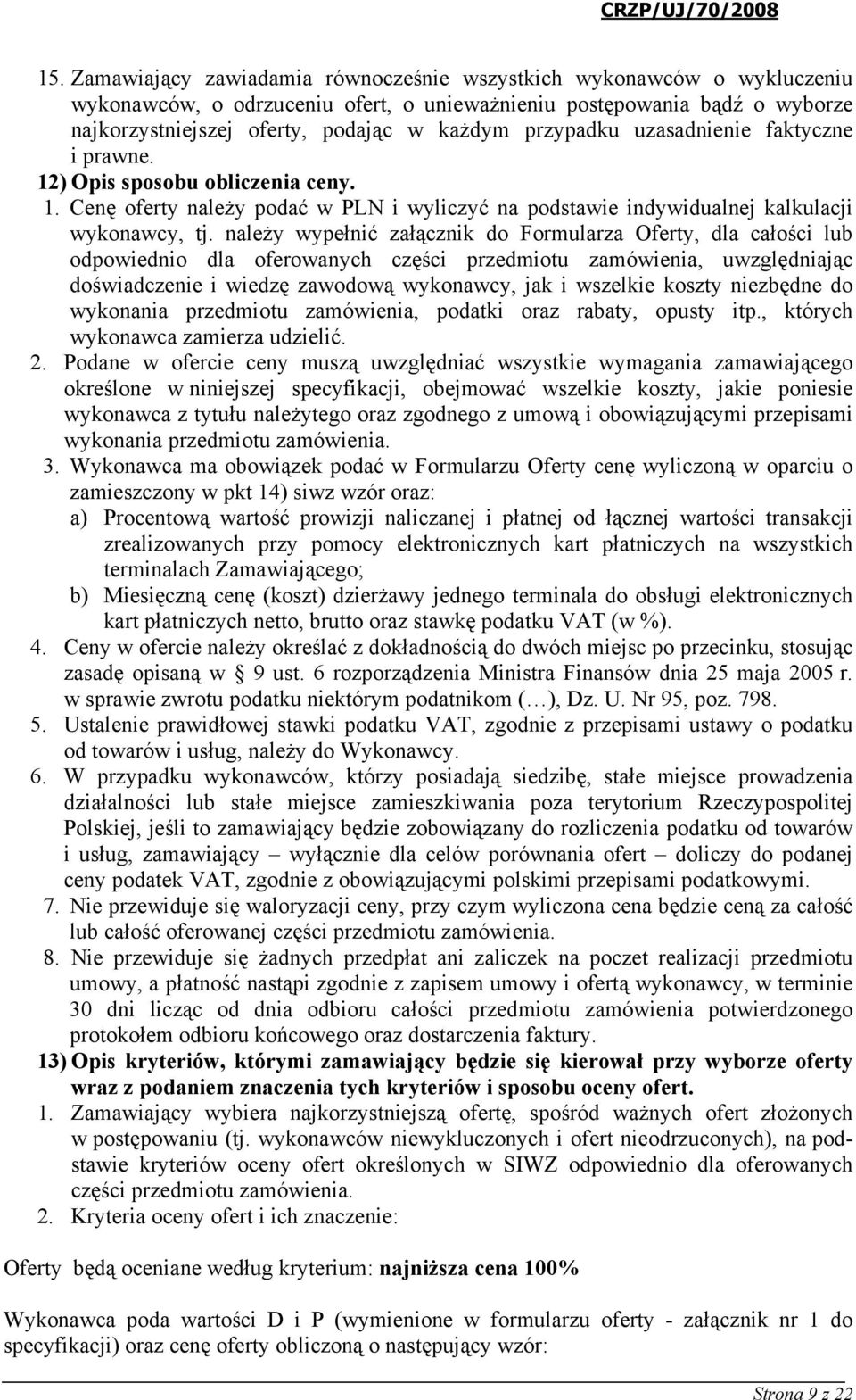 należy wypełnić załącznik do Formularza Oferty, dla całości lub odpowiednio dla oferowanych części przedmiotu zamówienia, uwzględniając doświadczenie i wiedzę zawodową wykonawcy, jak i wszelkie