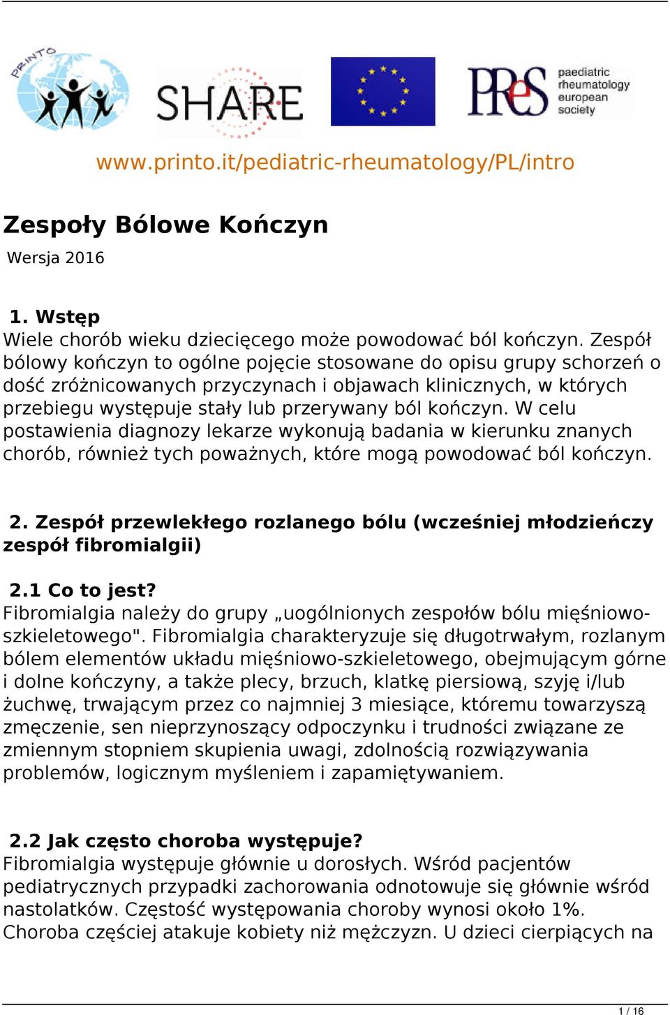 W celu postawienia diagnozy lekarze wykonują badania w kierunku znanych chorób, również tych poważnych, które mogą powodować ból kończyn. 2.