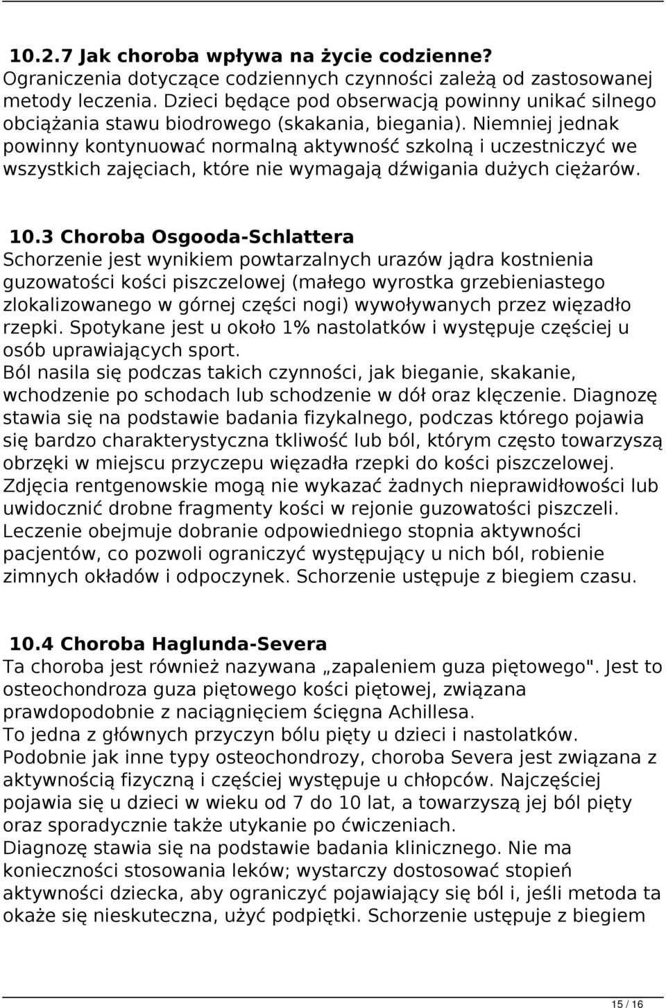 Niemniej jednak powinny kontynuować normalną aktywność szkolną i uczestniczyć we wszystkich zajęciach, które nie wymagają dźwigania dużych ciężarów. 10.