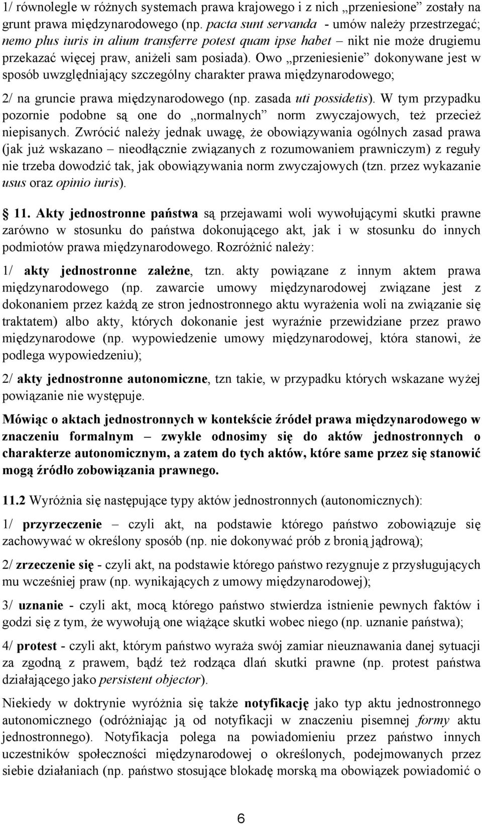 Owo przeniesienie dokonywane jest w sposób uwzględniający szczególny charakter prawa międzynarodowego; 2/ na gruncie prawa międzynarodowego (np. zasada uti possidetis).