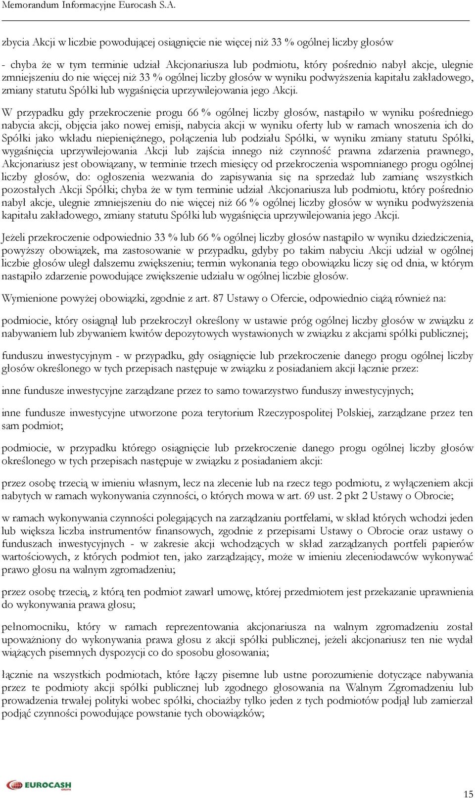 W przypadku gdy przekroczenie progu 66 % ogólnej liczby głosów, nastąpiło w wyniku pośredniego nabycia akcji, objęcia jako nowej emisji, nabycia akcji w wyniku oferty lub w ramach wnoszenia ich do