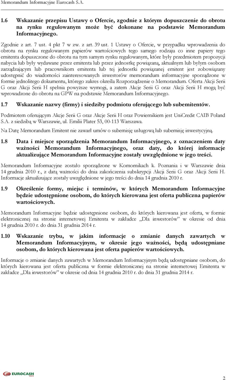 1 Ustawy o Ofercie, w przypadku wprowadzenia do obrotu na rynku regulowanym papierów wartościowych tego samego rodzaju co inne papiery tego emitenta dopuszczone do obrotu na tym samym rynku