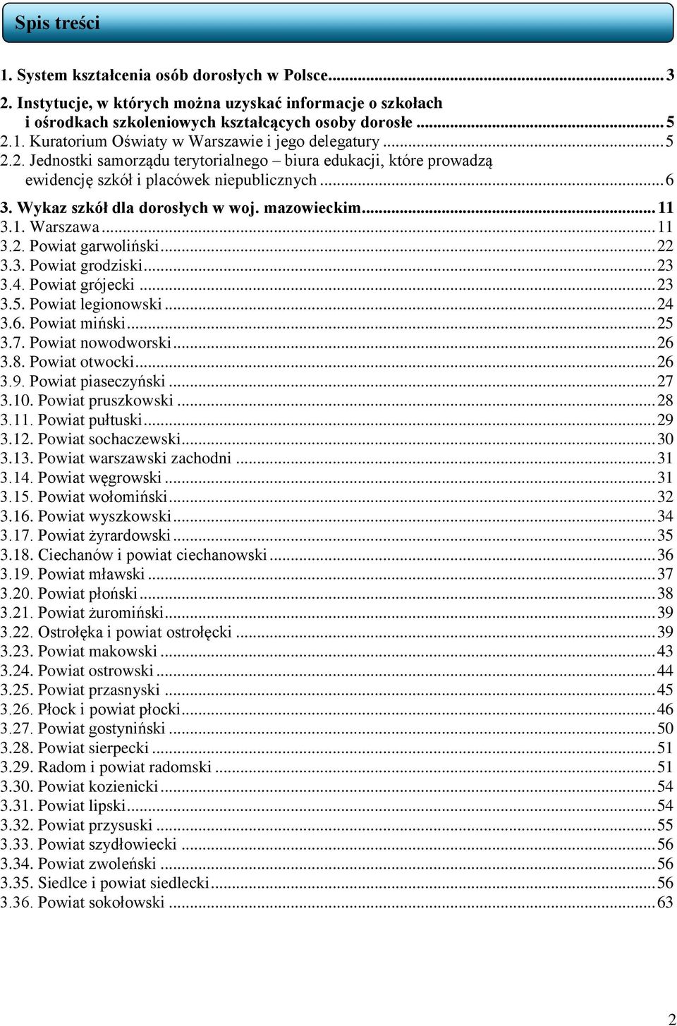 Wykaz szkół dla dorosłych w woj. mazowieckim... 11 3. Warszawa... 11 3. Powiat garwoliński... 22 3.3. Powiat grodziski... 23 3.4. Powiat grójecki... 23 3.5. Powiat legionowski... 24 3.6.