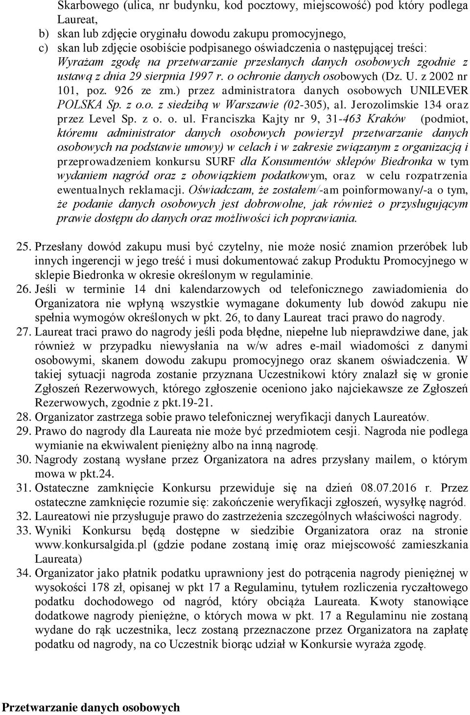 ) przez administratora danych osobowych UNILEVER POLSKA Sp. z o.o. z siedzibą w Warszawie (02-305), al. Jerozolimskie 134 oraz przez Level Sp. z o. o. ul.