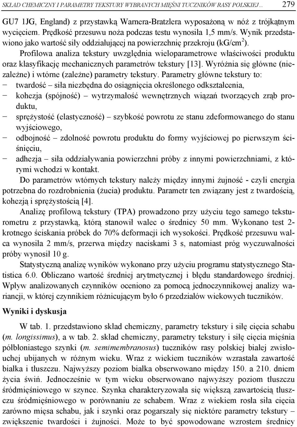 Profilowa analiza tekstury uwzględnia wieloparametrowe właściwości produktu oraz klasyfikację mechanicznych parametrów tekstury [13].