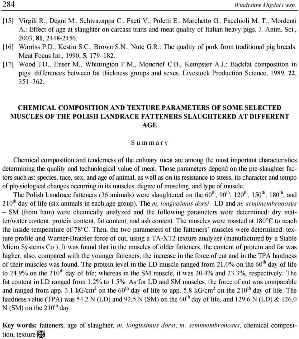 : The quality of pork from traditional pig breeds. Meat Focus Int., 1990, 5, 179 182. [17] Wood J.D., Enser M., Whittington F.M., Moncrief C.B., Kempster A.J.: Backfat composition in pigs: differences between fat thickness groups and sexes.