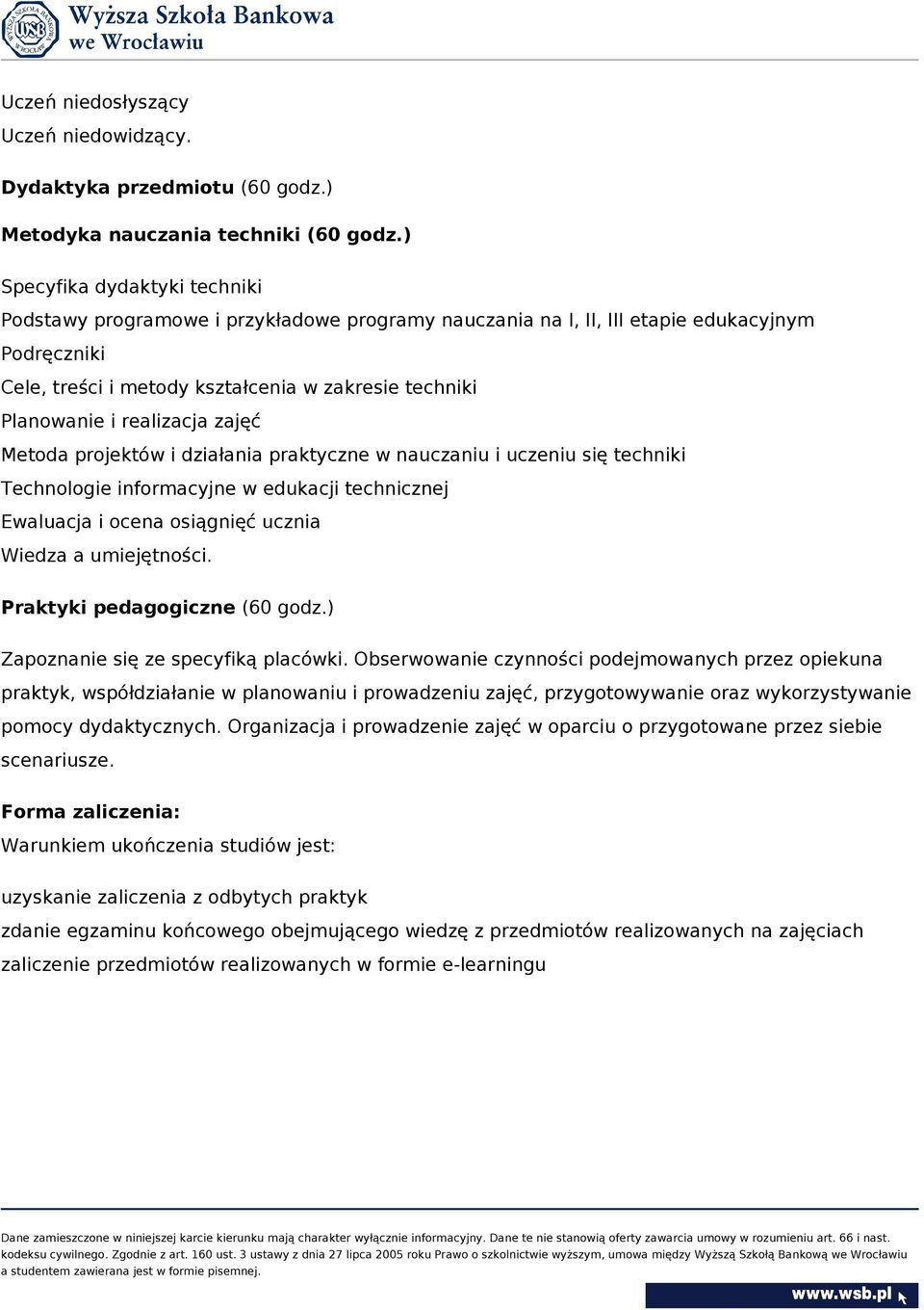 realizacja zajęć Metoda projektów i działania praktyczne w nauczaniu i uczeniu się techniki Technologie informacyjne w edukacji technicznej Ewaluacja i ocena osiągnięć ucznia Wiedza a umiejętności.