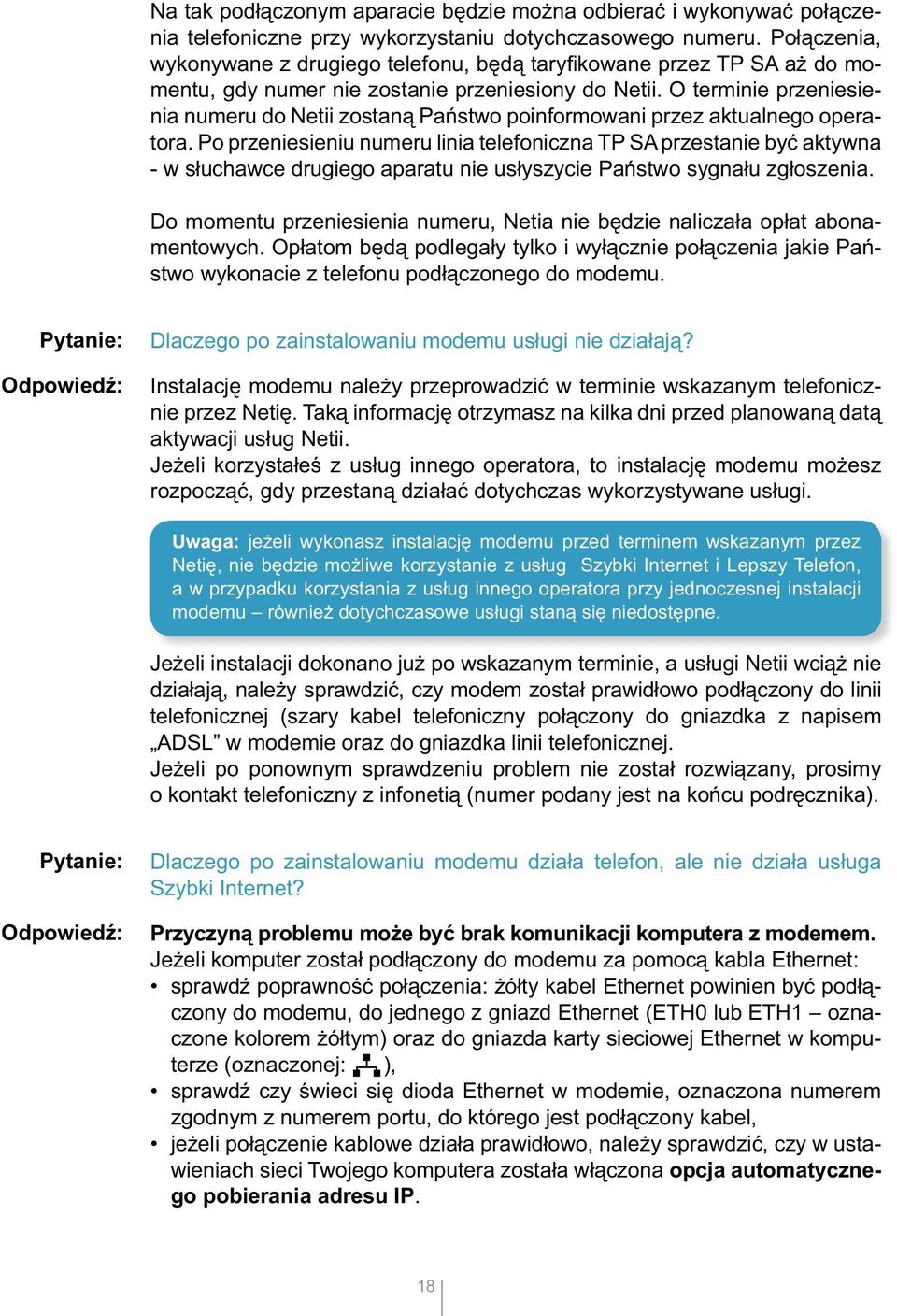 O terminie przeniesienia numeru do Netii zostaną Państwo poinformowani przez aktualnego operatora.