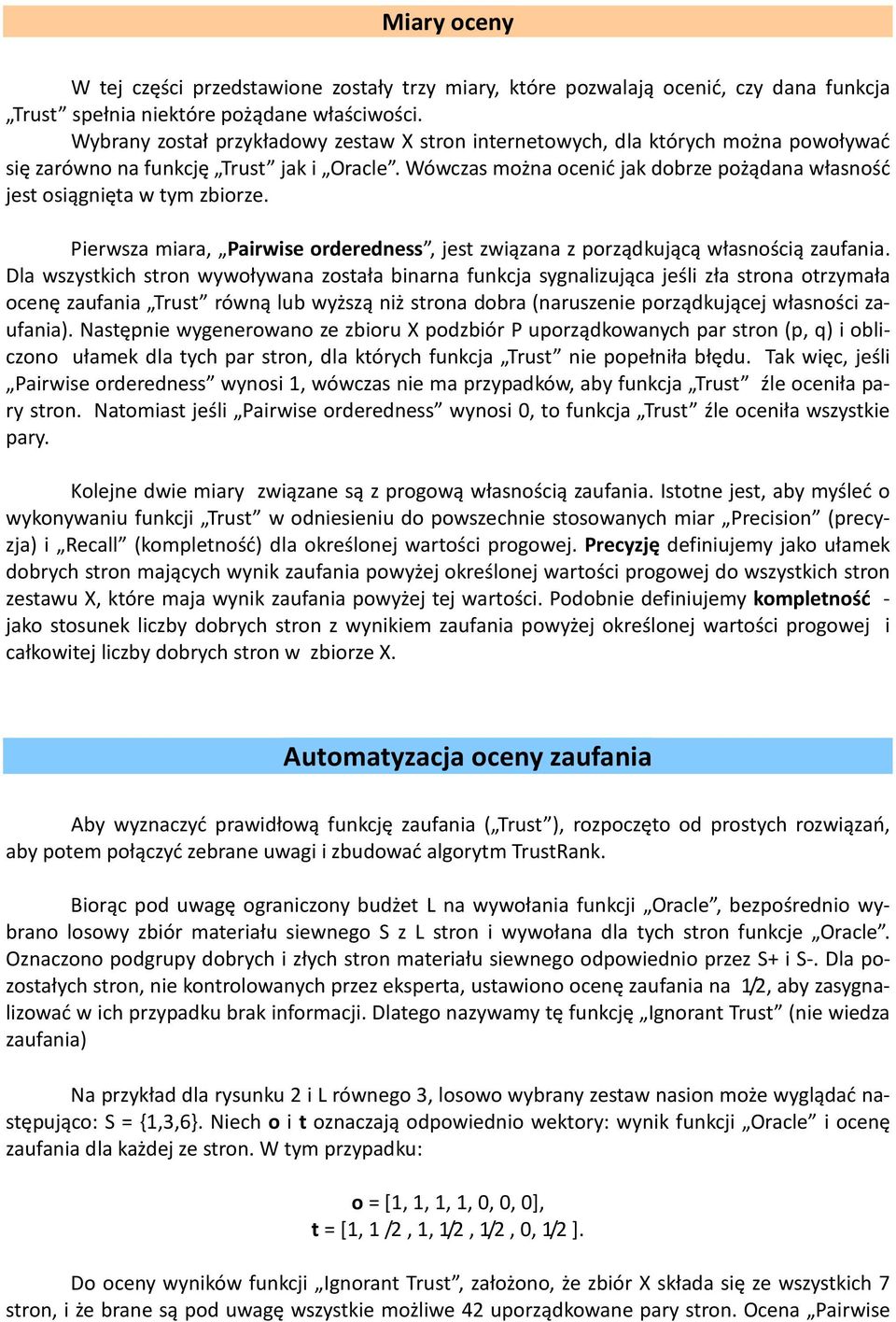 Wówczas można ocenić jak dobrze pożądana własność jest osiągnięta w tym zbiorze. Pierwsza miara, Pairwise orderedness, jest związana z porządkującą własnością zaufania.