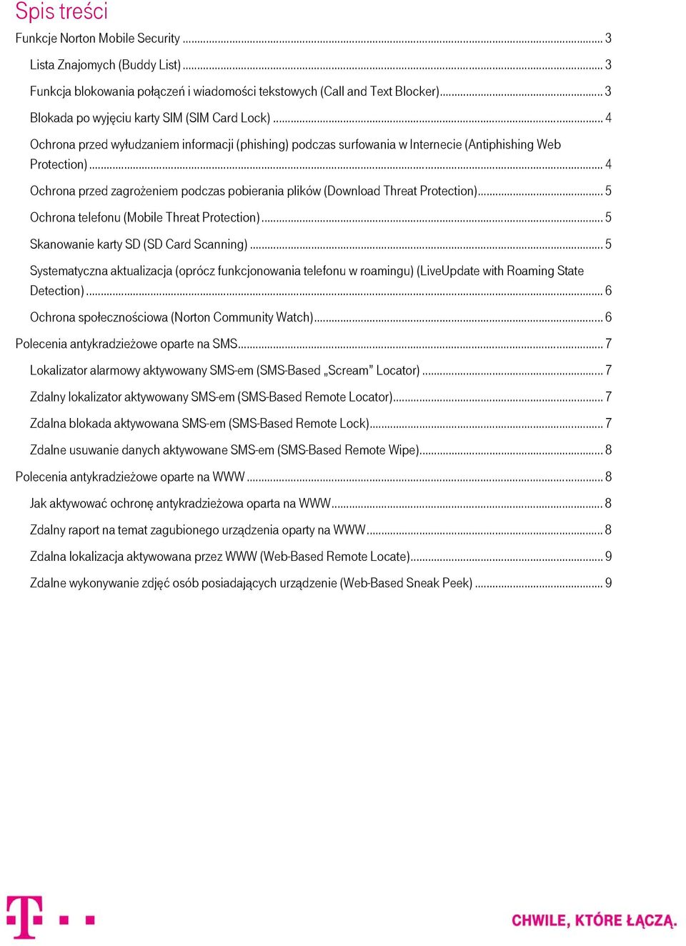 .. 4 Ochrona przed zagrożeniem podczas pobierania plików (Download Threat Protection)... 5 Ochrona telefonu (Mobile Threat Protection)... 5 Skanowanie karty SD (SD Card Scanning).