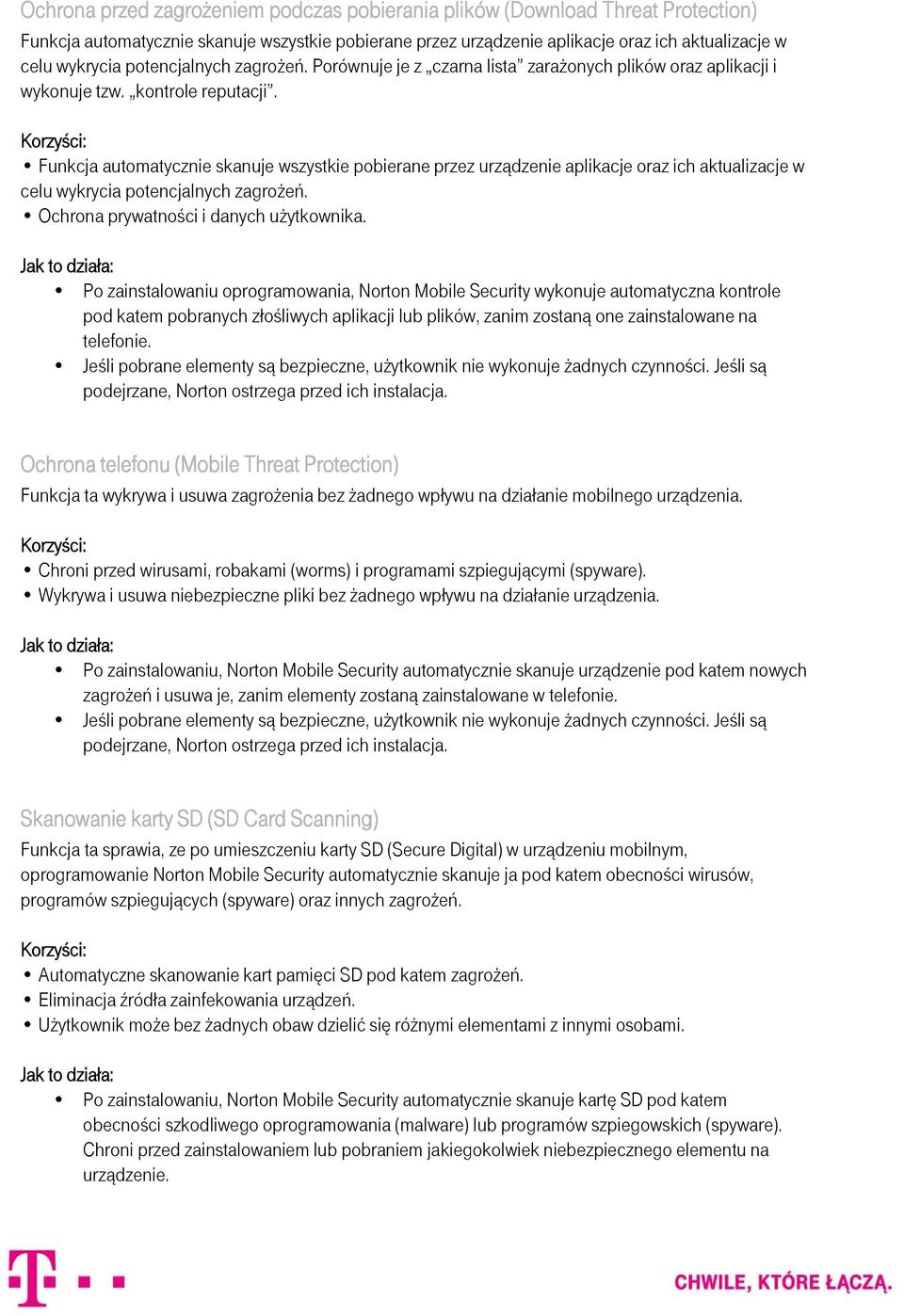 Funkcja automatycznie skanuje wszystkie pobierane przez urządzenie aplikacje oraz ich aktualizacje w celu wykrycia potencjalnych zagrożeń. Ochrona prywatności i danych użytkownika.