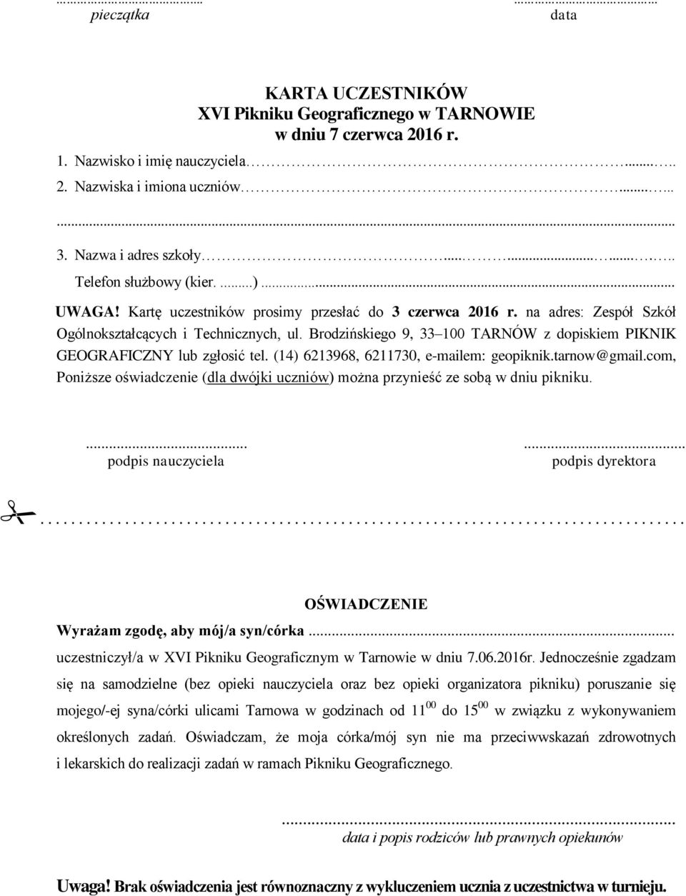 Brodzińskiego 9, 33 100 TARNÓW z dopiskiem PIKNIK GEOGRAFICZNY lub zgłosić tel. (14) 6213968, 6211730, e-mailem: geopiknik.tarnow@gmail.