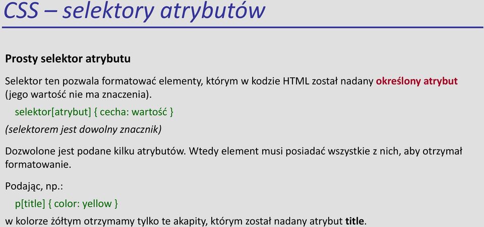 selektor[atrybut] { cecha: wartość } (selektorem jest dowolny znacznik) Dozwolone jest podane kilku atrybutów.