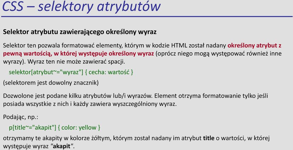 selektor[atrybut~="wyraz"] { cecha: wartość } (selektorem jest dowolny znacznik) Dozwolone jest podane kilku atrybutów lub/i wyrazów.