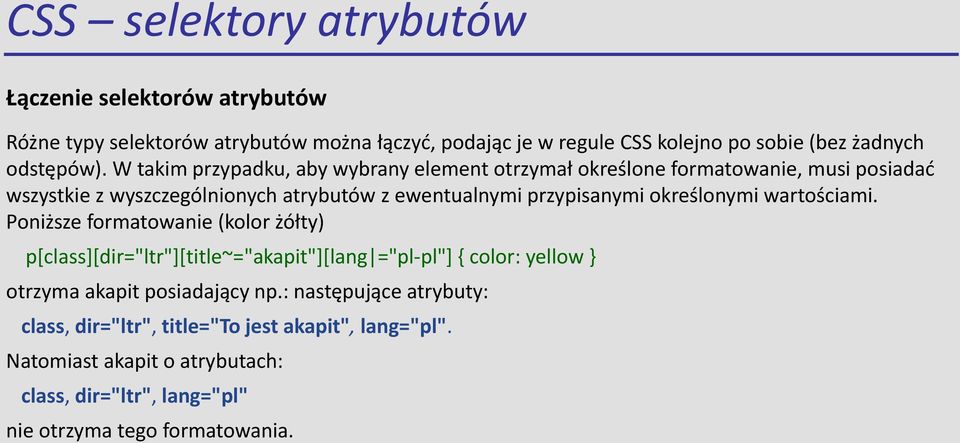 W takim przypadku, aby wybrany element otrzymał określone formatowanie, musi posiadać wszystkie z wyszczególnionych atrybutów z ewentualnymi przypisanymi