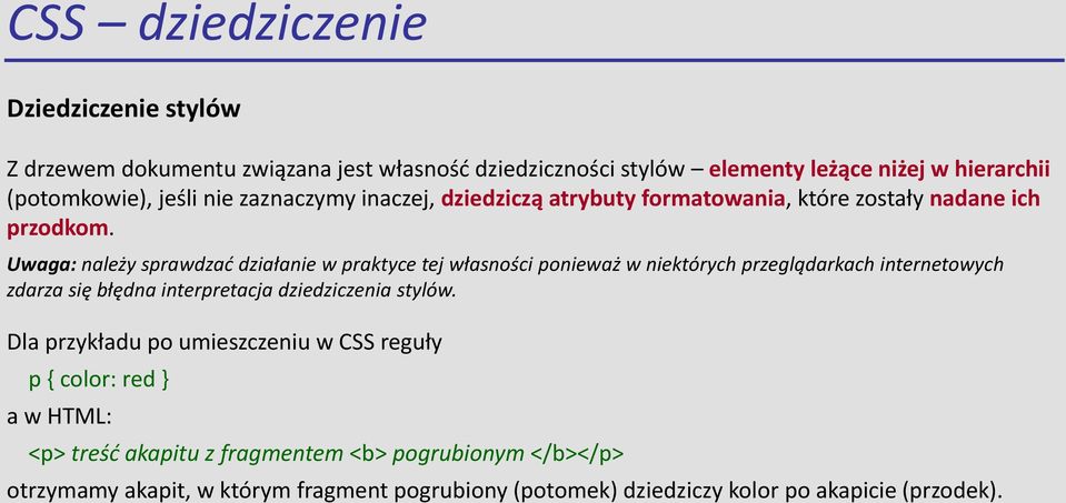 Uwaga: należy sprawdzać działanie w praktyce tej własności ponieważ w niektórych przeglądarkach internetowych zdarza się błędna interpretacja dziedziczenia