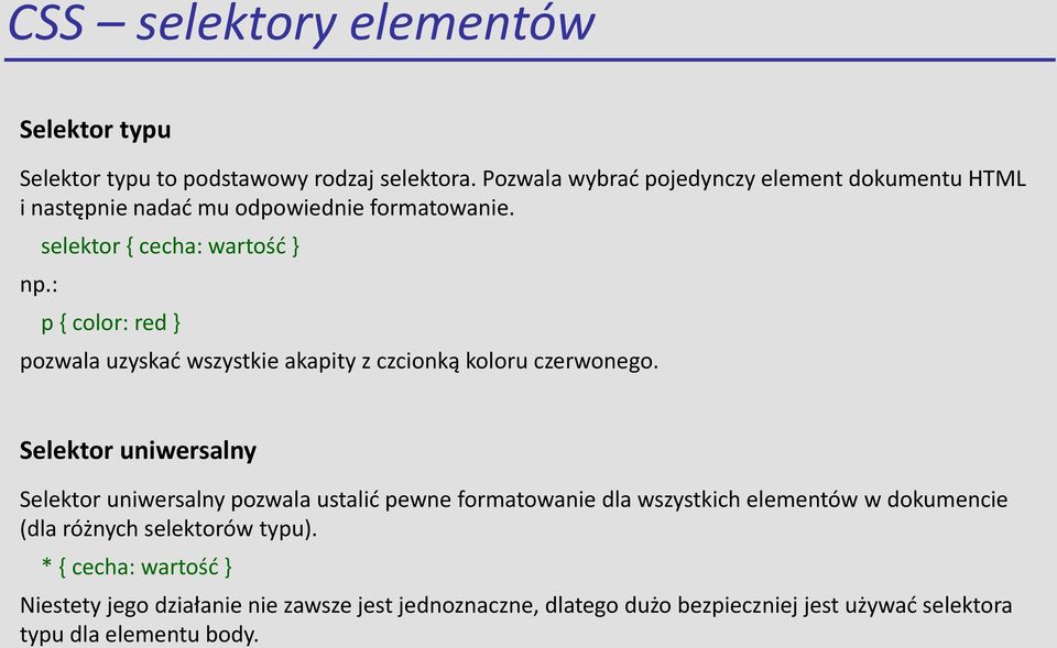 : selektor { cecha: wartość } p { color: red } pozwala uzyskać wszystkie akapity z czcionką koloru czerwonego.